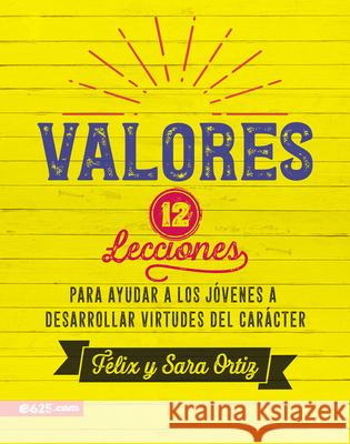 Valores: 12 Lecciones Para Ayudar a Los Jóvenes a Desarrollar Virtudes del Carácter Ortiz, Felix 9781946707185 E625 - książka