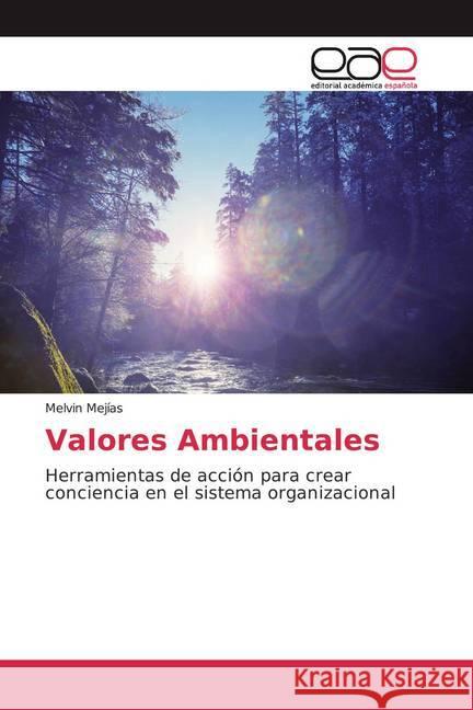 Valores Ambientales : Herramientas de acción para crear conciencia en el sistema organizacional Mejias, Melvin 9786139021222 Editorial Académica Española - książka