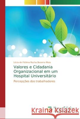 Valores e Cidadania Organizacional em um Hospital Universitário Rocha Bezerra Maia, Lúcia de Fátima 9783841724137 Novas Edicioes Academicas - książka