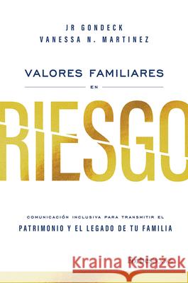 Valores Familiares En Riesgo: Comunicación Inclusiva Para Transmitir El Patrimonio Y El Legado de Tu Familia Jr. Gondeck 9781950863815 Forbesbooks - książka