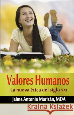 Valores humanos: La nueva etica del siglo XXI Marizan, Jaime Antonio 9781523900671 Createspace Independent Publishing Platform - książka