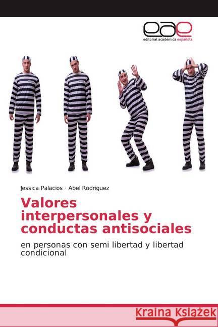 Valores interpersonales y conductas antisociales : en personas con semi libertad y libertad condicional Palacios, Jessica; Rodriguez, Abel 9786139433353 Editorial Académica Española - książka