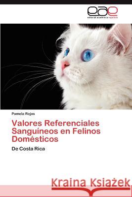 Valores Referenciales Sanguineos En Felinos Domesticos Pamela Rojas 9783659040399 Editorial Acad Mica Espa Ola - książka