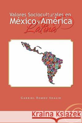 Valores Socioculturales En Mexico y America Latina Gabriel Romeu Adalid 9781463303969 Palibrio - książka