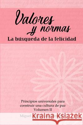 Valores y Normas: La Busqueda de la Felicidad Cano, Miguel a. 9781979500104 Createspace Independent Publishing Platform - książka