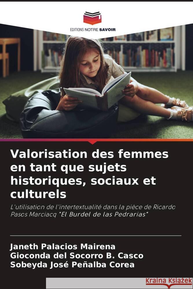 Valorisation des femmes en tant que sujets historiques, sociaux et culturels Palacios Mairena, Janeth, B. Casco, Gioconda del Socorro, Peñalba Corea, Sobeyda José 9786204050645 Editions Notre Savoir - książka