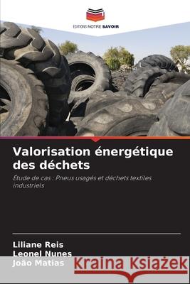 Valorisation énergétique des déchets Reis, Liliane, Nunes, Leonel, Matias, João 9786206837930 Editions Notre Savoir - książka