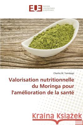 Valorisation Nutritionnelle Du Moringa Pour l'Amélioration de la Santé Yameogo-C 9783841670656 Editions Universitaires Europeennes - książka