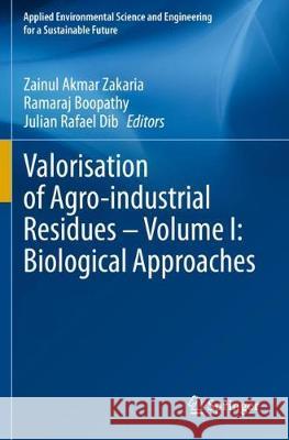 Valorisation of Agro-Industrial Residues - Volume I: Biological Approaches Zainul Akmar Zakaria Ramaraj Boopathy Julian Rafael Dib 9783030391393 Springer - książka