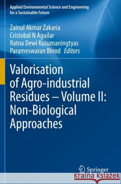 Valorisation of Agro-Industrial Residues - Volume II: Non-Biological Approaches Zainul Akmar Zakaria Cristobal N. Aguilar Ratna Dewi Kusumaningtyas 9783030392109 Springer - książka