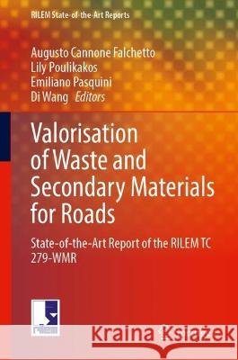 Valorisation of Waste and Secondary Materials for Roads: State-of-the-Art Report of the RILEM TC 279-WMR Augusto Cannone Falchetto Lily Poulikakos Emiliano Pasquini 9783031331725 Springer International Publishing AG - książka