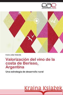 Valorizacion del Vino de La Costa de Berisso, Argentina Velarde Irene Julia 9783845483962 Editorial Academica Espanola - książka