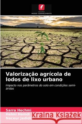 Valorização agrícola de lodos de lixo urbano Sarra Hechmi, Helmi Hamdi, Naceur Jedidi 9786203313918 Edicoes Nosso Conhecimento - książka