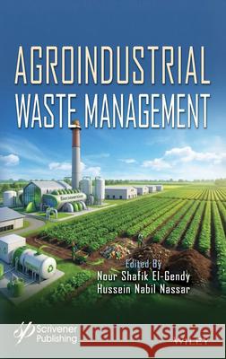 Valorization of Agroindustrial Wastes: Reducing Risk of Climate Change Nour Shafik El-Gendy Hussein Mohamed Nabil Nassar James G. Speight 9781119620266 Wiley-Scrivener - książka
