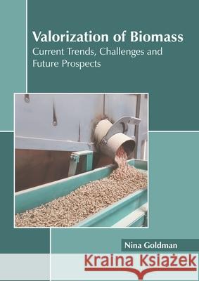 Valorization of Biomass: Current Trends, Challenges and Future Prospects Nina Goldman 9781639895540 States Academic Press - książka