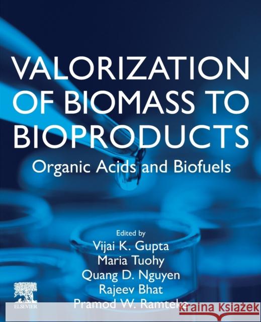 Valorization of Biomass to Bioproducts: Organic Acids and Biofuels Vijai Kumar Gupta Maria Tuohy Quang D. Nguyen 9780128228883 Elsevier - książka