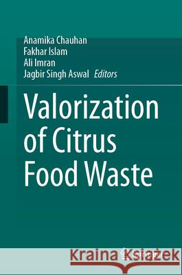 Valorization of Citrus Food Waste Anamika Chauhan Fakhar Islam Ali Imran 9783031779985 Springer - książka