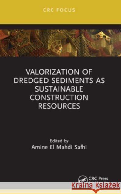 Valorization of Dredged Sediments as Sustainable Construction Resources Amine El Mahdi Safhi 9781032325460 CRC Press - książka