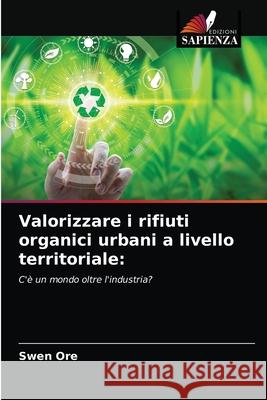 Valorizzare i rifiuti organici urbani a livello territoriale Swen Ore 9786203216431 Edizioni Sapienza - książka