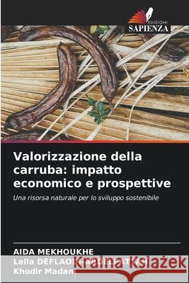 Valorizzazione della carruba: impatto economico e prospettive MEKHOUKHE, AIDA, DEFLAOUI-ABDELFATTAH, Leila, Madani, Khodir 9786209072291 Edizioni Sapienza - książka