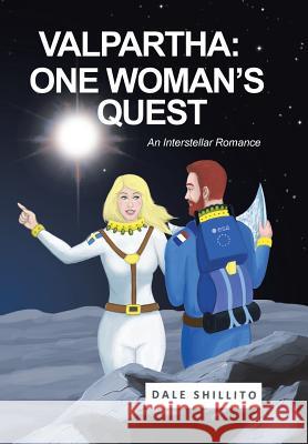 Valpartha: One Woman's Quest; An Interstellar Romance Dale Shillito 9781524557201 Xlibris - książka