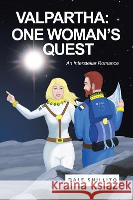 Valpartha: One Woman's Quest; An Interstellar Romance Dale Shillito 9781524557218 Xlibris - książka