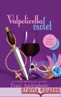 Valpolicella Violet: A Private Investigator Comedy Mystery Traci Andrighetti 9781957200149 Limoncello Press - książka