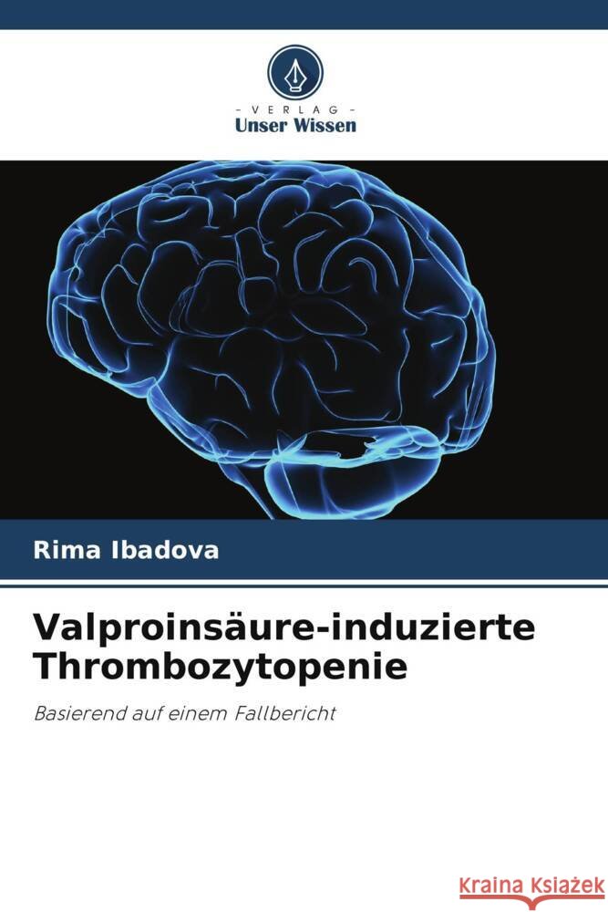 Valproinsäure-induzierte Thrombozytopenie Ibadova, Rima 9786208081997 Verlag Unser Wissen - książka