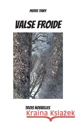 Valse froide: Trois nouvelles Pierre Thiry 9782322411726 Books on Demand - książka