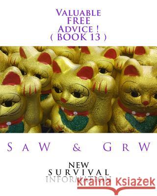 Valuable FREE Advice ! ( BOOK 13 ): New S U R V i V A L Information W, G. R. 9781511916943 Createspace - książka