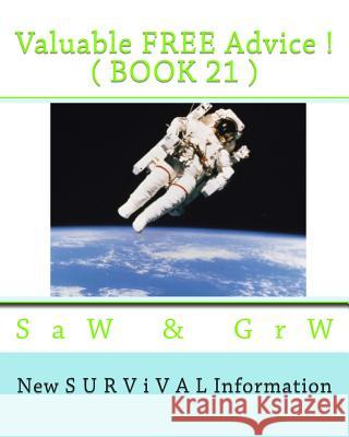 Valuable FREE Advice ! ( BOOK 21 ): New S U R V i V A L Information W, G. R. 9781512051148 Createspace - książka