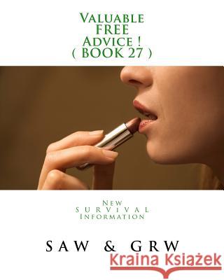 Valuable FREE Advice ! ( BOOK 27 ): New S U R V i V A L Information W, G. R. 9781512249989 Createspace - książka