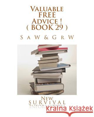 Valuable FREE Advice ! ( BOOK 29 ): New S U R V i V A L Information W, G. R. 9781512274158 Createspace - książka