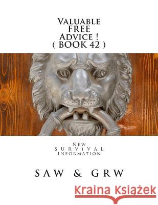 Valuable FREE Advice ! ( BOOK 42 ): New S U R V i V A L Information W, G. R. 9781514245781 Createspace - książka