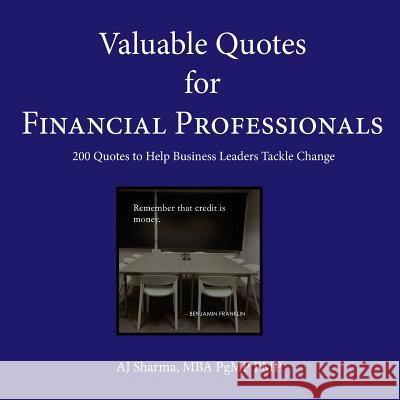 Valuable Quotes for Financial Professionals: 200 Quotes to Help Business Leaders Tackle Change Aj Sharma 9781983873706 Createspace Independent Publishing Platform - książka