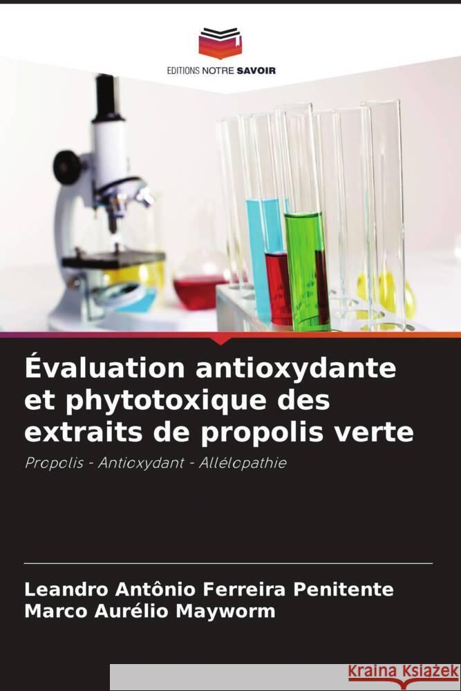 Évaluation antioxydante et phytotoxique des extraits de propolis verte Ferreira Penitente, Leandro Antônio, Mayworm, Marco Aurélio 9786206344056 Editions Notre Savoir - książka