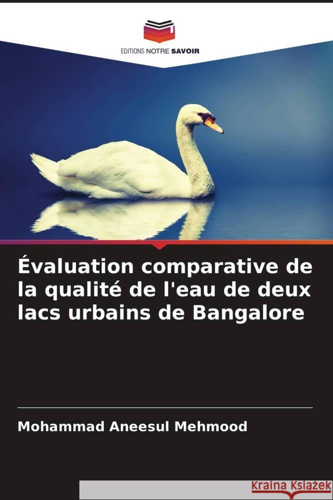 Évaluation comparative de la qualité de l'eau de deux lacs urbains de Bangalore Mehmood, Mohammad Aneesul 9786205471913 Editions Notre Savoir - książka