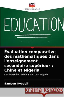 Évaluation comparative des mathématiques dans l'enseignement secondaire supérieur: Chine et Nigeria Samson Oyedeji 9786203633603 Editions Notre Savoir - książka