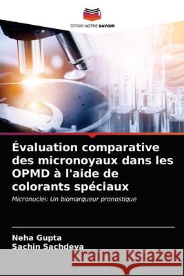 Évaluation comparative des micronoyaux dans les OPMD à l'aide de colorants spéciaux Gupta, Neha 9786203687613 Editions Notre Savoir - książka