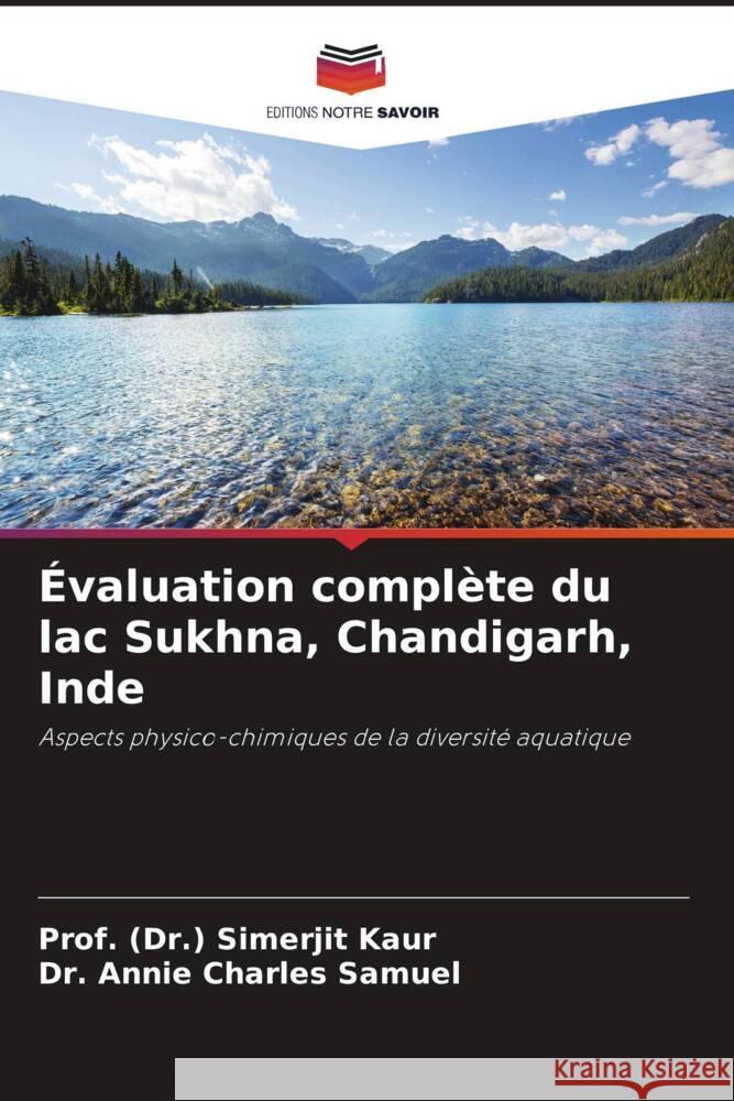 Évaluation complète du lac Sukhna, Chandigarh, Inde Kaur, Prof. (Dr.) Simerjit, Charles Samuel, Dr. Annie 9786204904580 Editions Notre Savoir - książka