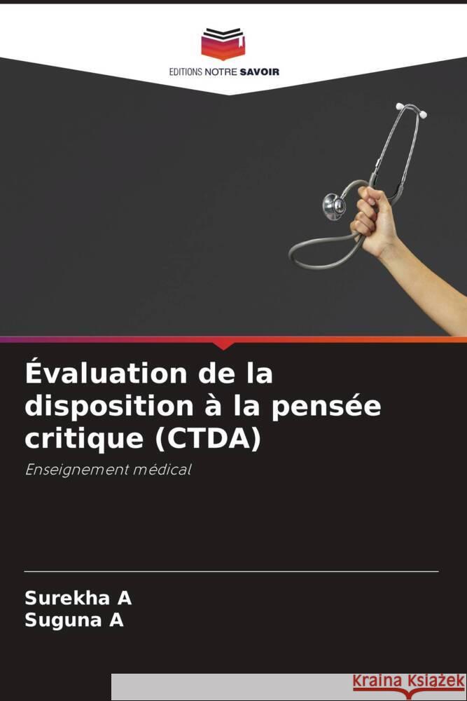 Évaluation de la disposition à la pensée critique (CTDA) A, Surekha, A, Suguna 9786204500331 Editions Notre Savoir - książka