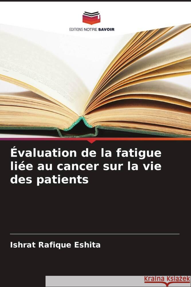 ?valuation de la fatigue li?e au cancer sur la vie des patients Ishrat Rafique Eshita 9786206982852 Editions Notre Savoir - książka