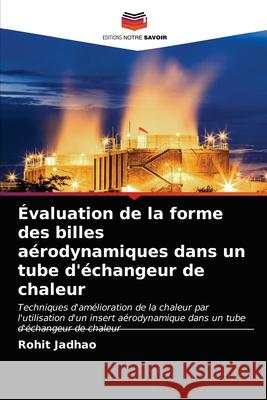 Évaluation de la forme des billes aérodynamiques dans un tube d'échangeur de chaleur Jadhao, Rohit 9786203686623 Editions Notre Savoir - książka