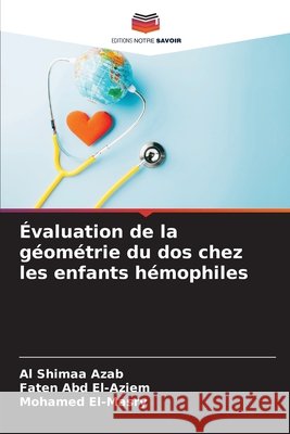 ?valuation de la g?om?trie du dos chez les enfants h?mophiles Al Shimaa Azab Faten Abd El-Aziem Mohamed El-Masry 9786209988288 Editions Notre Savoir - książka