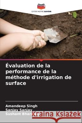 Évaluation de la performance de la méthode d'irrigation de surface Singh, Amandeep 9786204134512 Editions Notre Savoir - książka