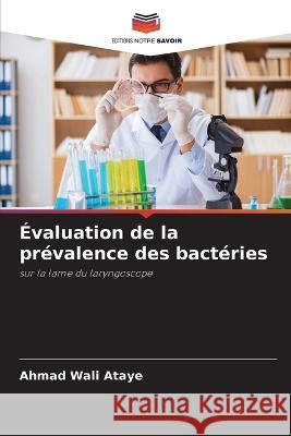 ?valuation de la pr?valence des bact?ries Ahmad Wali Ataye 9786205823606 Editions Notre Savoir - książka