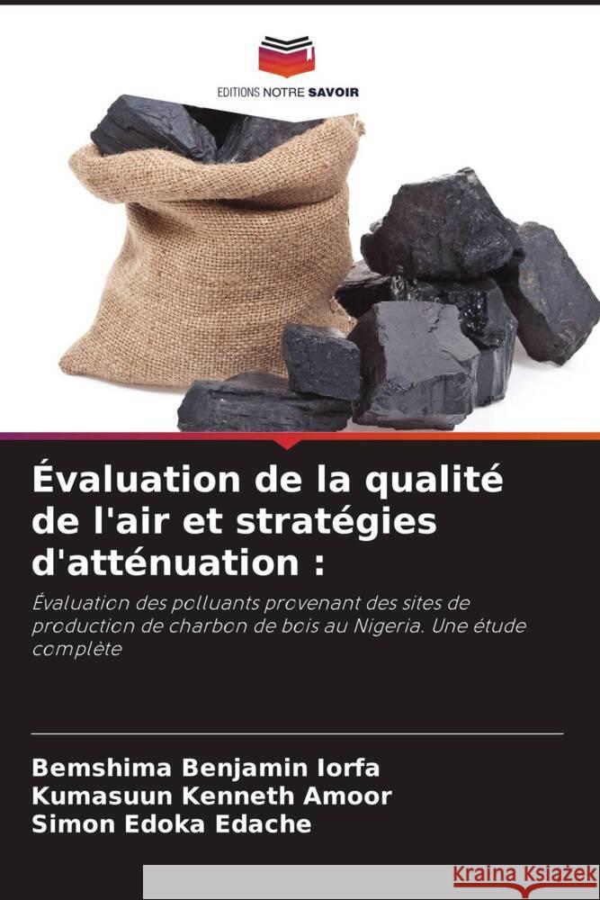 Évaluation de la qualité de l'air et stratégies d'atténuation : Iorfa, Bemshima Benjamin, Amoor, Kumasuun Kenneth, Edache, Simon Edoka 9786208547400 Editions Notre Savoir - książka