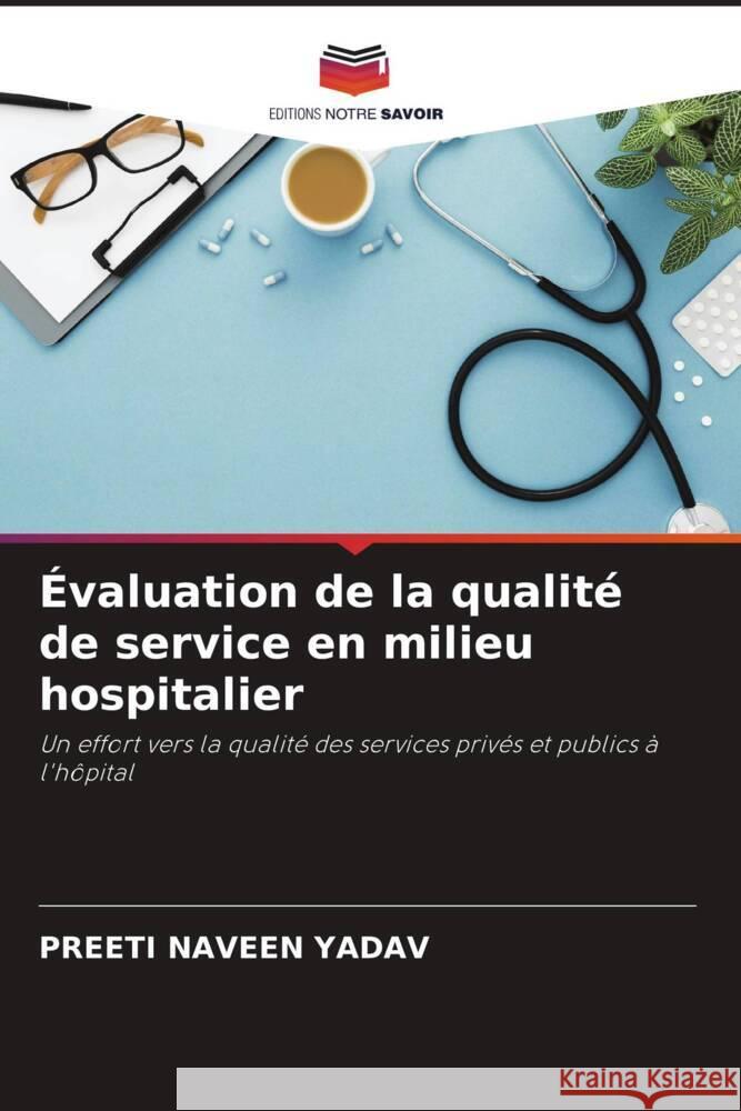 Évaluation de la qualité de service en milieu hospitalier YADAV, PREETI NAVEEN 9786205556672 Editions Notre Savoir - książka