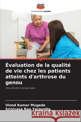 Évaluation de la qualité de vie chez les patients atteints d'arthrose du genou Mugada, Vinod Kumar, Yarguntla, Srinivasa Rao 9786202184175 Editions Notre Savoir - książka