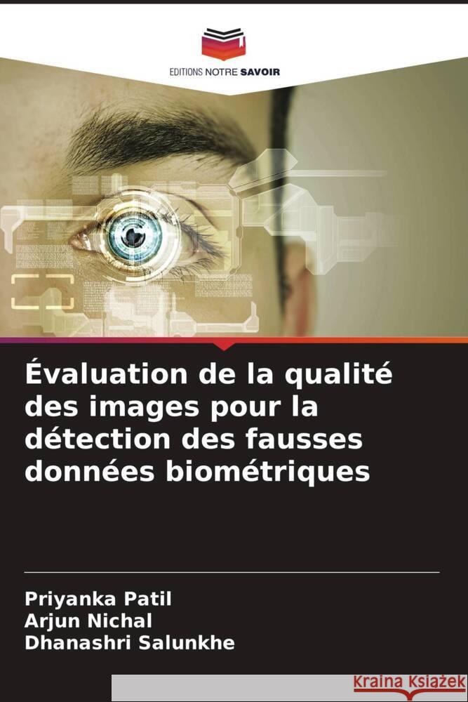 Évaluation de la qualité des images pour la détection des fausses données biométriques Patil, Priyanka, Nichal, Arjun, Salunkhe, Dhanashri 9786205408773 Editions Notre Savoir - książka